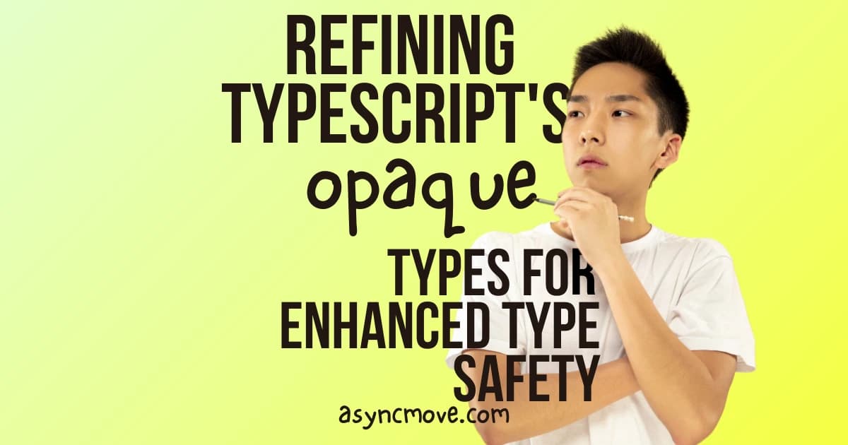 Featured image for Refining TypeScript's Opaque Types for Enhanced Type Safety