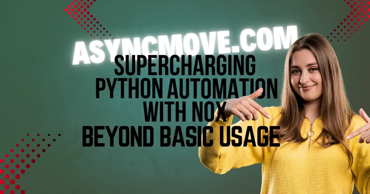 Featured image for Supercharging Python Automation with Nox: Beyond Basic Usage